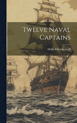 Molly Elliot Seawell - Twelve Naval Captains, Inbunden