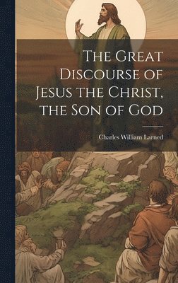 bokomslag Great Discourse of Jesus the Christ, the Son of God