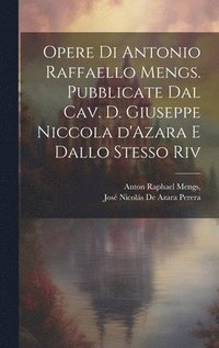 bokomslag Opere di Antonio Raffaello Mengs. Pubblicate dal cav. d. Giuseppe Niccola d'Azara e dallo stesso riv