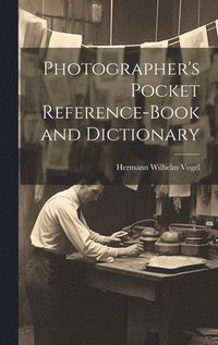 bokomslag Photographer's Pocket Reference-Book and Dictionary