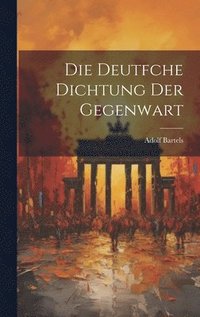 bokomslag Die Deutfche Dichtung Der Gegenwart