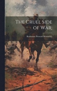 bokomslag The Cruel Side of war;