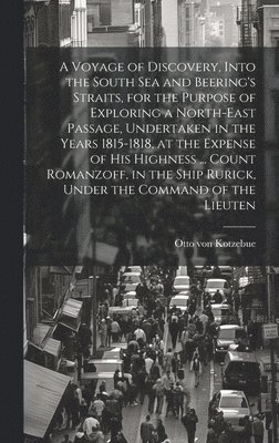 Otto Von Kotzebue, Otto von Kotzebue - Voyage of Discovery, Into the South Sea and Beering's Straits, for the Purpose of Exploring a North-east Passage, Undertaken in the Years 1815-1818, at the Expense of His Highness ... Count Romanzoff, in the Ship Rurick, Under the Command of the Lieuten, Inbunden