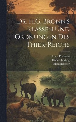 bokomslag Dr. H.G. Bronn's Klassen und Ordnungen des Thier-Reichs