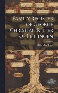 bokomslag Family Register of George Christian Ritter of Leiningen