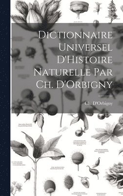 Dictionnaire Universel D'Histoire Naturelle par Ch. D'Orbigny 1