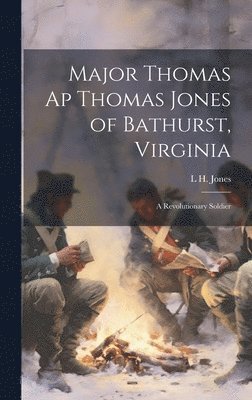 Major Thomas ap Thomas Jones of Bathurst, Virginia 1