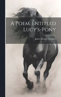 bokomslag Poem, Entitled Lucy's-pony