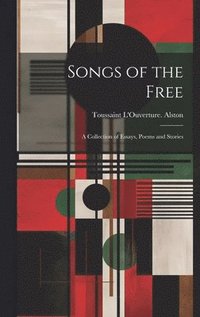 bokomslag Songs of the Free; a Collection of Essays, Poems and Stories