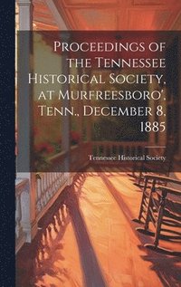 bokomslag Proceedings of the Tennessee Historical Society, at Murfreesboro', Tenn., December 8, 1885