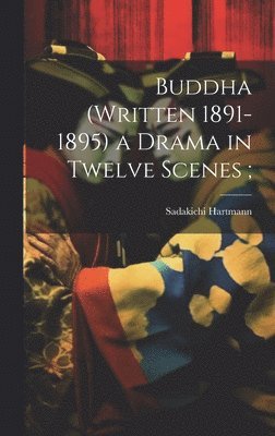 Sadakichi Hartmann - Buddha (written 1891-1895) a Drama in Twelve Scenes;, Inbunden