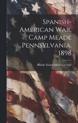 Spanish-American war, Camp Meade Pennsylvania. 1898 1