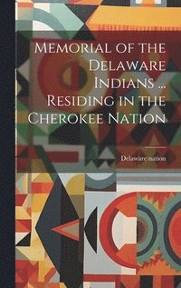 bokomslag Memorial of the Delaware Indians ... Residing in the Cherokee Nation