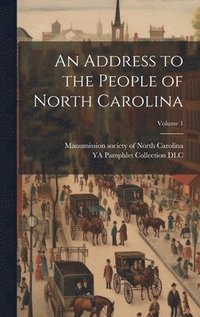 bokomslag Address to the People of North Carolina; Volume 1