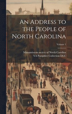 bokomslag Address to the People of North Carolina; Volume 1