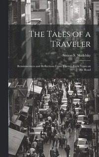 bokomslag Tales of a Traveler; Reminiscences and Reflections From Twenty-eight Years on the Road