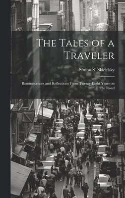 bokomslag Tales of a Traveler; Reminiscences and Reflections From Twenty-eight Years on the Road