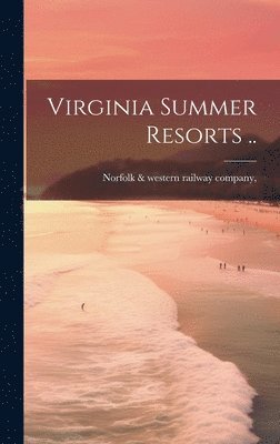 [F Norfolk &. Western Railway Company - Virginia Summer Resorts .., Inbunden