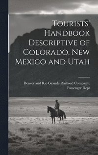 bokomslag Tourists' Handbook Descriptive of Colorado, New Mexico and Utah