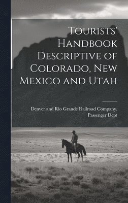 Tourists' Handbook Descriptive of Colorado, New Mexico and Utah 1