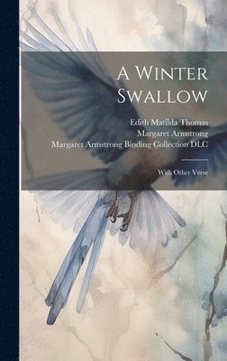 Edith Matilda Thomas, Margaret Armstrong, Margaret Armstrong Binding Colle DLC - Winter Swallow, Inbunden