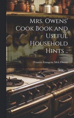 bokomslag Mrs. Owens' Cook Book and Useful Household Hints ..