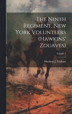 bokomslag The Ninth Regiment, New York Volunteers (Hawkins' Zouaves); Volume 1