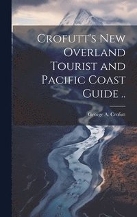 bokomslag Crofutt's new Overland Tourist and Pacific Coast Guide ..