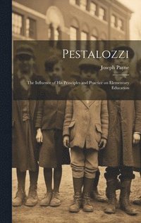 bokomslag Pestalozzi; the Influence of his Principles and Practice on Elementary Education