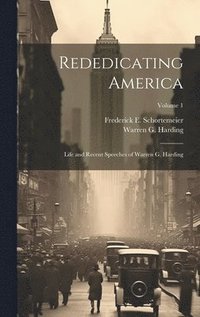 bokomslag Rededicating America; Life and Recent Speeches of Warren G. Harding; Volume 1