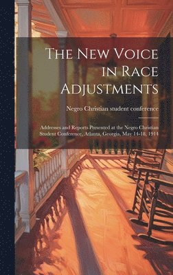 Negro Christian Student Conference (1 - new Voice in Race Adjustments; Addresses and Reports Presented at the Negro Christian Student Conference, Atlanta, Georgia, May 14-18, 1914, Inbunden