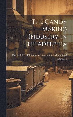 The Candy Making Industry in Philadelphia 1