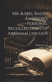 bokomslag Mr. & Mrs. Ralph Emerson's Personal Recollections of Abraham Lincoln