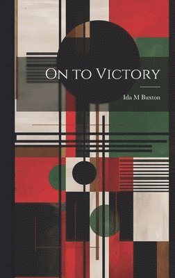 Ida M Buxton, Ida M. Buxton - On to Victory, Inbunden