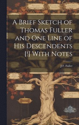 bokomslag Brief Sketch of Thomas Fuller and one Line of his Descendents [!] With Notes