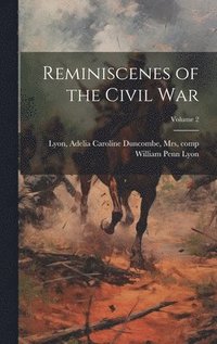 bokomslag Reminiscenes of the Civil war; Volume 2