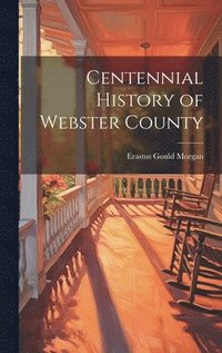 bokomslag Centennial History of Webster County