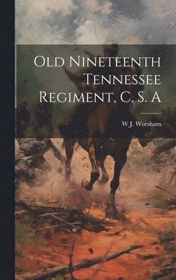 Old Nineteenth Tennessee Regiment, C. S. A 1