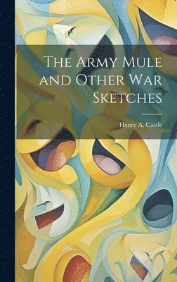 The Army Mule and Other war Sketches 1