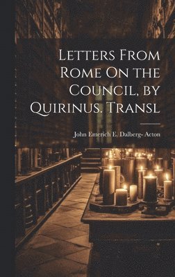 Letters From Rome On the Council, by Quirinus. Transl 1