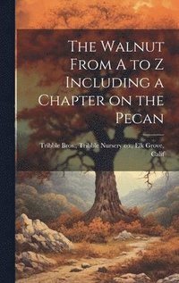 bokomslag The Walnut From A to Z Including a Chapter on the Pecan