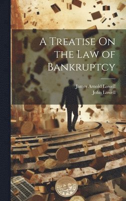 John Lowell, James Arnold Lowell - Treatise On the Law of Bankruptcy, Inbunden