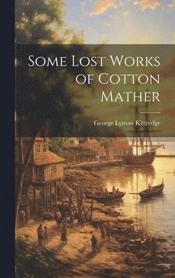 bokomslag Some Lost Works of Cotton Mather