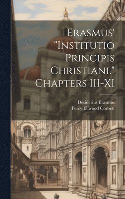 Desiderius Erasmus, Percy Ellwood Corbett - Erasmus' "Institutio Principis Christiani." Chapters III-XI, Inbunden