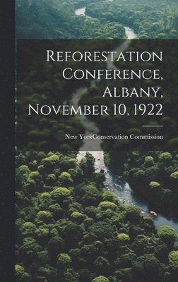 bokomslag Reforestation Conference, Albany, November 10, 1922