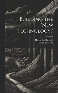 bokomslag Building the &quot;New Technology,&quot;