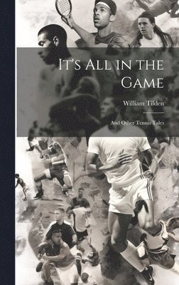 William Tilden - It's all in the Game, Inbunden