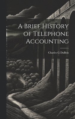 bokomslag A Brief History of Telephone Accounting