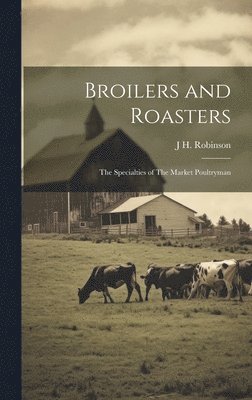 J H Robinson, J. H. Robinson, J H. Robinson - Broilers and Roasters, Inbunden