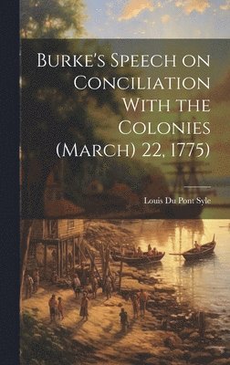 Louis Du Pont Syle - Burke's Speech on Conciliation With the Colonies (March) 22, 1775), Inbunden